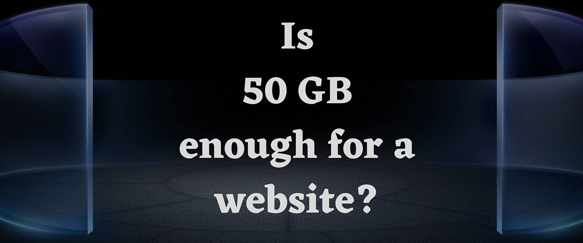 is-50-gb-enough-for-a-website-or-do-you-need-more